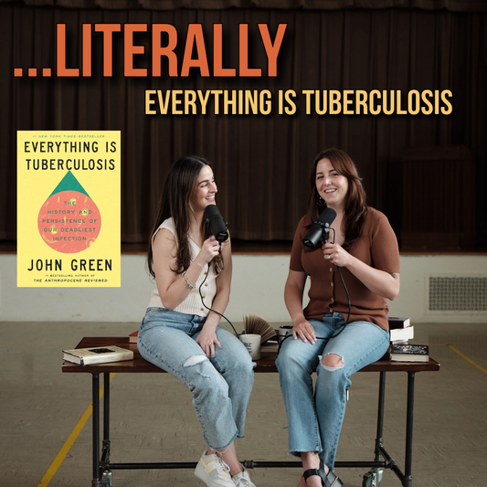 Ep 55 - Literally Everything is Tuberculosis