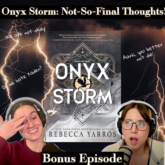Ep 42.5 - Literally Not-so-final Thoughts: An Onyx Storm Bonus Episode