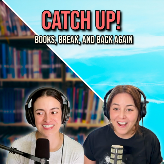 Ep 106 - Literally A MUCH needed catch-up!