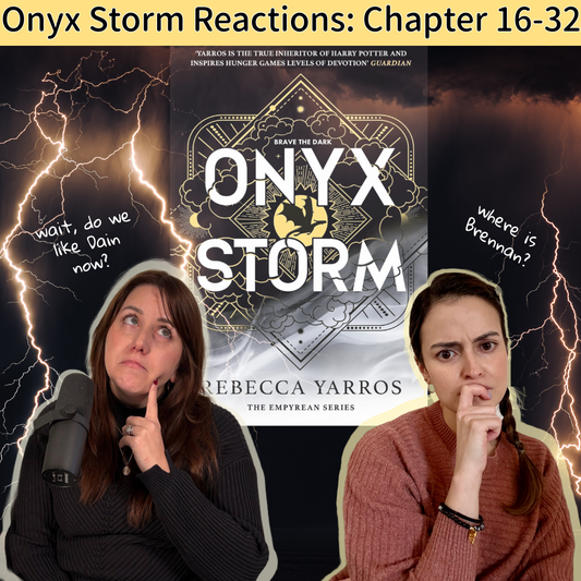 Ep 40 - Literally Onyx Storm Reactions: Chapters 16-32