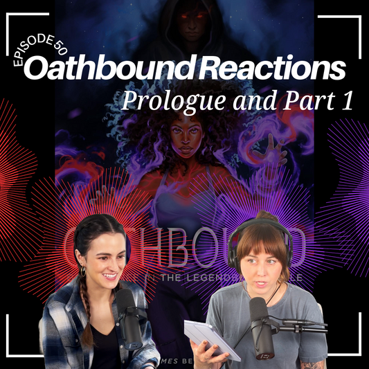 Ep 50 - Literally Oathbound Reactions: Epilogue and Part 1