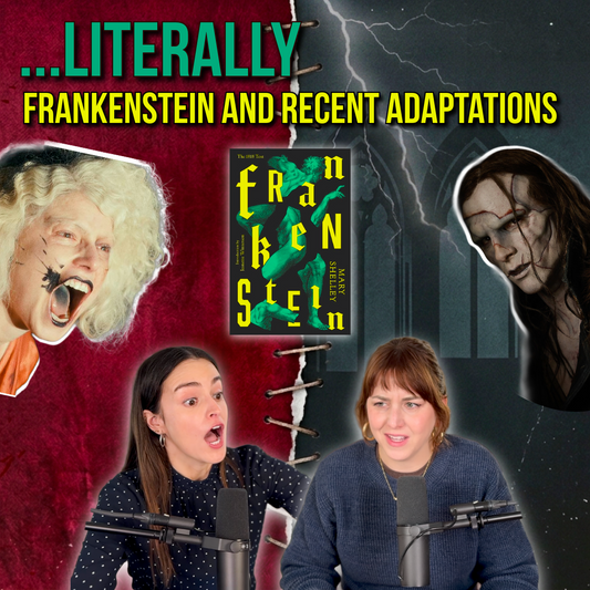Ep 95 - Literally Frankenstein and Recent Adaptations
